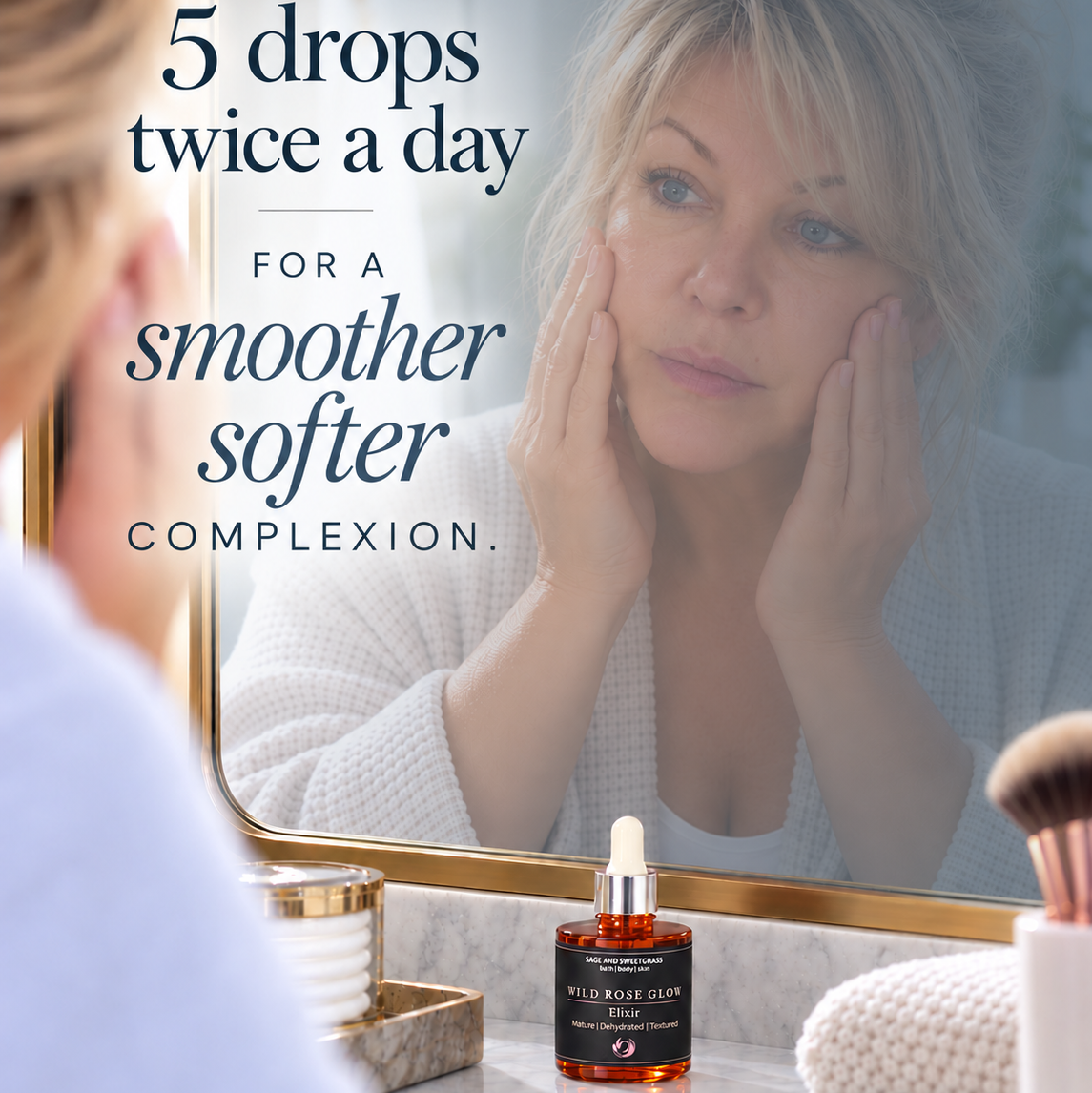 A woman in a bathroom looks into a mirror while applying or reflecting on her face. On the counter in front of the mirror is a small amber bottle labeled Wild Rose Glow Serum, with overlaid text reading '5 drops twice a day FOR A smoother softer COMPLEXION.
